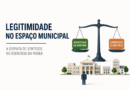 Legitimidade no espaço municipal: a disputa de sentidos no exercício do poder  – Maurílio Lopes Fontes